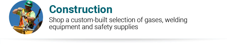 Construction Shop a custom-built selection of gases, welding equipment and safety supplies