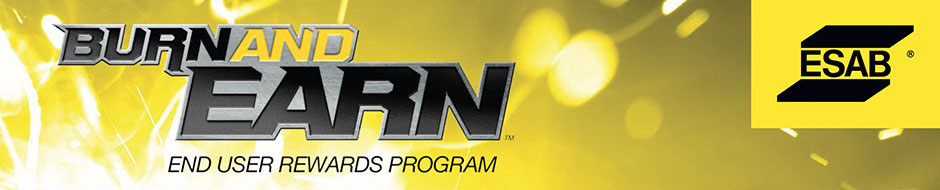 ESAB’s Burn and Earn™ rewards program. You can earn an additional $25 rebate when you purchase qualifying ESAB filler metals.